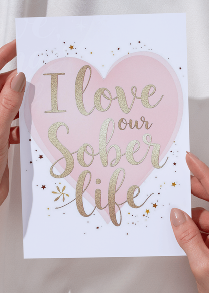 Digital Sobriety Card – I Love Our Sober Life and Heart