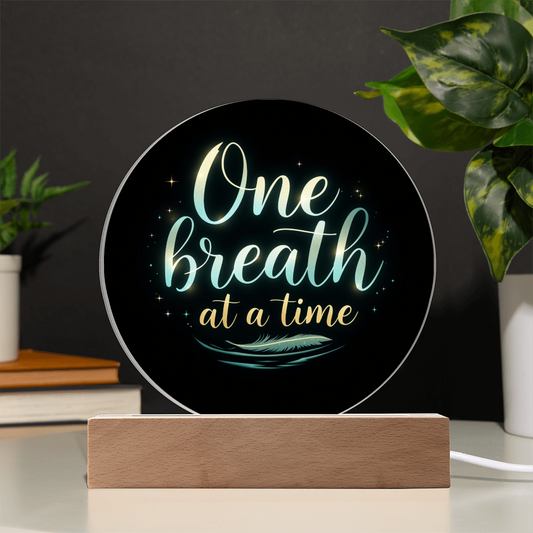 One Breath at a Time - LED Circle Acrylic Plaque