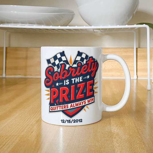 Sobriety is the Prize Quitters Always Win – Customizable Mug for Sober Milestones ~Winning One Day At A Time